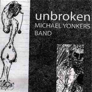 Michael Yonkers Band, Michael Yonkers - Unbroken mp3 album