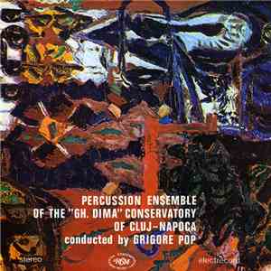 Percussion Ensemble Of The “Gh. Dima” Conservatory Of Cluj-Napoca conducted by Grigore Pop - Percussion Ensemble Of The “Gh. Dima” Conservatory Of Cluj-Napoca mp3 album