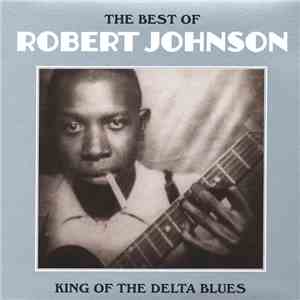 Robert Johnson - The Best Of Robert Johnson: King Of The Delta Blues mp3 album