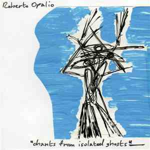 Roberto Opalio - Chants From Isolated Ghosts mp3 album
