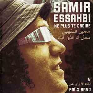Samir Essahbi & Raï-X Band - Ne Plus Te Croire mp3 album