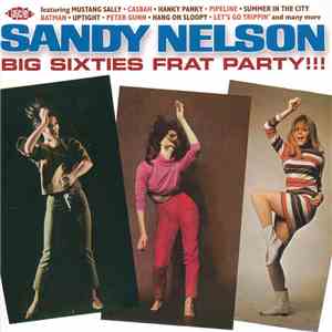 Sandy Nelson - Big Sixties Frat Party!!! mp3 album