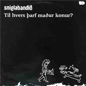 Sniglabandið - Til Hvers Þarf Maður Konur? mp3 album