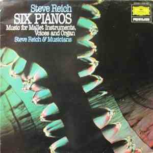 Steve Reich - Six Pianos / Music For Mallet Instruments, Voices And Organ mp3 album