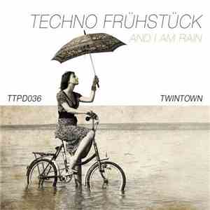 Techno Frühstück - And I Am Rain mp3 album