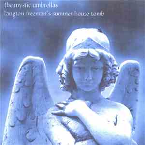 The Mystic Umbrellas - Langton Freeman's Summer-House Tomb mp3 album
