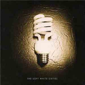 The Soft White Sixties - The Soft White Sixties mp3 album