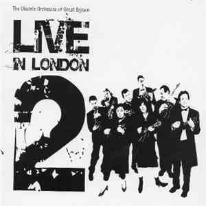 The Ukulele Orchestra Of Great Britain - Live In London 2 mp3 album