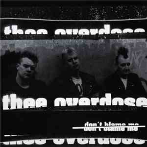 Thee Overdose - Don't Blame Me mp3 album