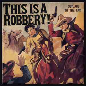 This Is A Robbery - Outlaws To The End mp3 album