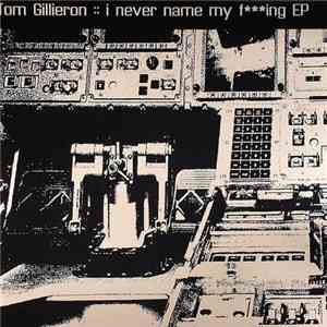 Tom Gillieron - I Never Name My Fucking EP mp3 album