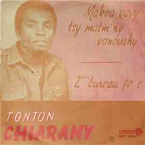 Tonton Chiarany - Makoa Vavy Tsy Matin' Ny Vonovahy / 2ème Bureau, Fo E mp3 album