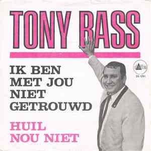 Tony Bass  - Ik Ben Met Jou Niet Getrouwd / Huil Nou Niet mp3 album