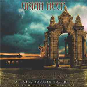 Uriah Heep - Official Bootleg Volume Il - Live At Budapest Hungary 2010 mp3 album