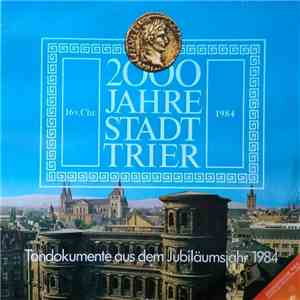 Various - 2000 Jahre Stadt Tier - Tondokumente aus dem Jubiläumsjahr 1984 mp3 album