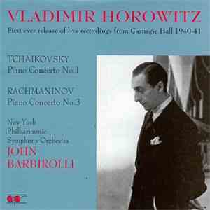 Vladimir Horowitz, Pyotr Ilyich Tchaikovsky, Sergei Vasilyevich Rachmaninoff, The New York Philharmonic Orchestra, Sir John Barbirolli - Tchaikovsky & Rachmaninov Concertos mp3 album