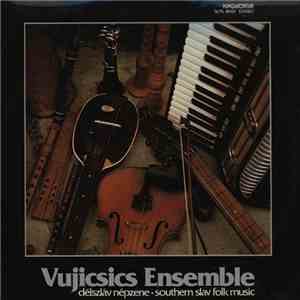 Vujicsics Ensemble - Délszláv Népzene = Southern Slav Folk Music mp3 album