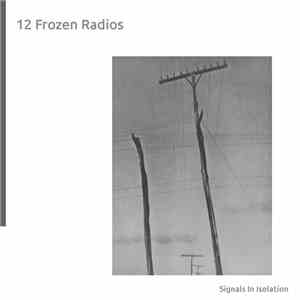12 Frozen Radios - Signals In Isolation mp3 album