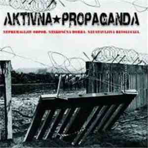 Aktivna Propaganda - Nepremagljiv Odpor.Neskončna Borba.Neustavljiva Revolucija. mp3 album