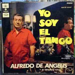 Alfredo de Angelis Y Su Orquesta Típica - Yo Soy El Tango mp3 album
