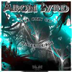 Aron Lyrd - You Only Go Around Once mp3 album