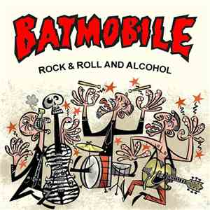 Batmobile - Rock & Roll And Alcohol mp3 album