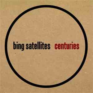 Bing Satellites - Centuries mp3 album