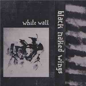 Black Naked Wings - White Wall mp3 album