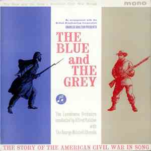 Charles Chilton Presents The Lansdowne Orchestra and The George Mitchell Singers - The Blue And The Grey - Songs From The American Civil War mp3 album