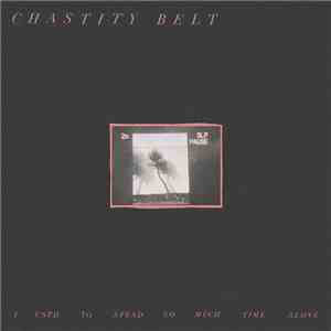Chastity Belt - I Used To Spend So Much Time Alone mp3 album