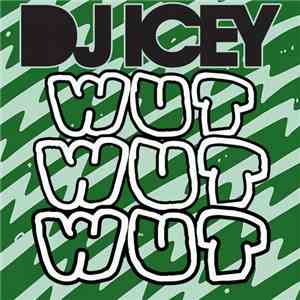 DJ Icey - Wut Wut Wut mp3 album