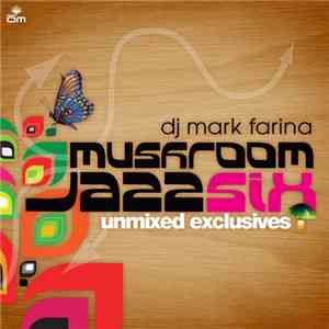 DJ Mark Farina - Mushroom Jazz Six (Unmixed Exclusives) mp3 album