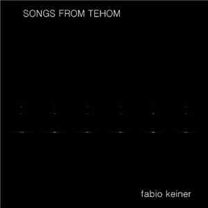 Fabio Keiner - Songs From Tehom mp3 album