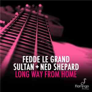 Fedde Le Grand, Sultan + Ned Shepard - Long Way From Home mp3 album