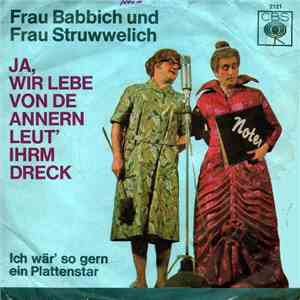 Frau Babbich Und Frau Struwwelich - Ja, Wir Lebe Von De Annern Leut' Ihrm Dreck mp3 album