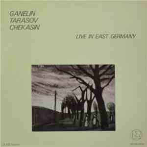 Ganelin / Tarasov / Chekasin - Live In East Germany mp3 album