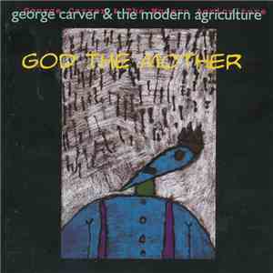 George Carver & The Modern Agriculture - God The Mother mp3 album
