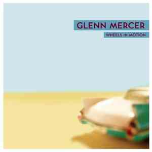 Glenn Mercer - Wheels In Motion mp3 album
