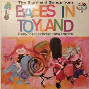 Hanky Pank Players, The Cricketone Chorus & Orchestra - The Story And Songs From "Babes In Toyland" mp3 album