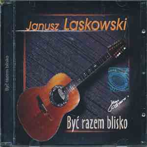 Janusz Laskowski  - Być Razem Blisko mp3 album