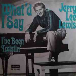 Jerry Lee Lewis - What'd I Say / I've Been Twistin' mp3 album