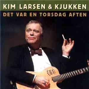 Kim Larsen & Kjukken - Det Var En Torsdag Aften mp3 album