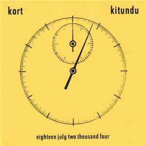 Kort / Kitundu - Eighteen July Two Thousand Four mp3 album