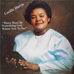 Lucille Harris - There Must Be Something God Wants You To Do mp3 album