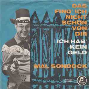 Mal Sondock - Das Find' Ich Nicht Schön Von Dir / Ich Hab' Kein Geld mp3 album