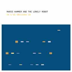 Mario Hammer And The Lonely Robot - Je L'ai Câlissée Là mp3 album