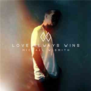 Michael W. Smith - Love Always Wins mp3 album