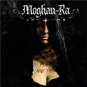 Moghan-Ra - What You Think mp3 album