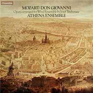 Mozart, Athena Ensemble - Don Giovanni (Opera Arranged For Wind Ensemble By Josef Triebensee) mp3 album