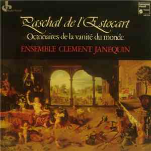 Paschal de l'Estocart / Ensemble Clément Janequin - Octonaires De La Vanité Du Monde mp3 album